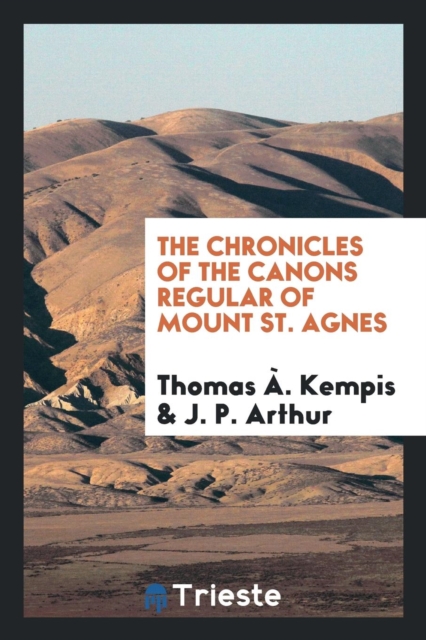 The Chronicles of the Canons Regular of Mount St. Agnes, Paperback Book