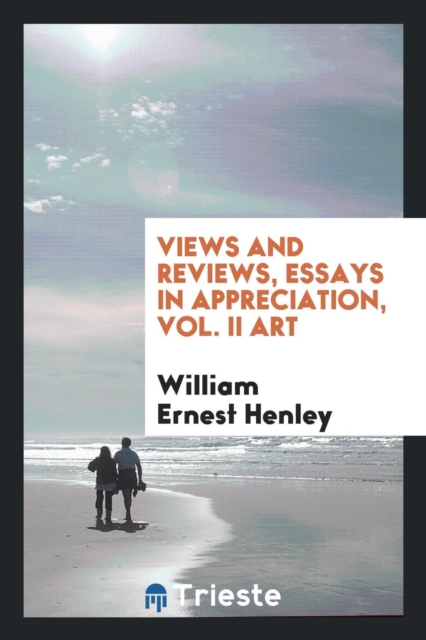 Views and Reviews, Essays in Appreciation, Vol. II Art, Paperback Book