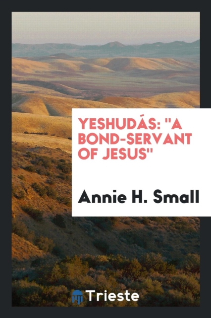 Yeshudï¿½s : A Bond-Servant of Jesus, Paperback Book