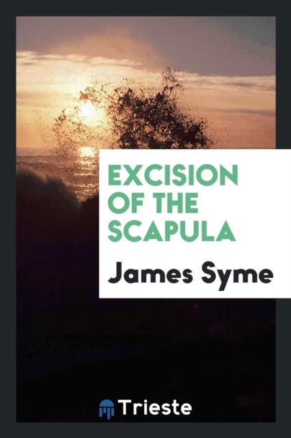 Excision of the Scapula, Paperback Book