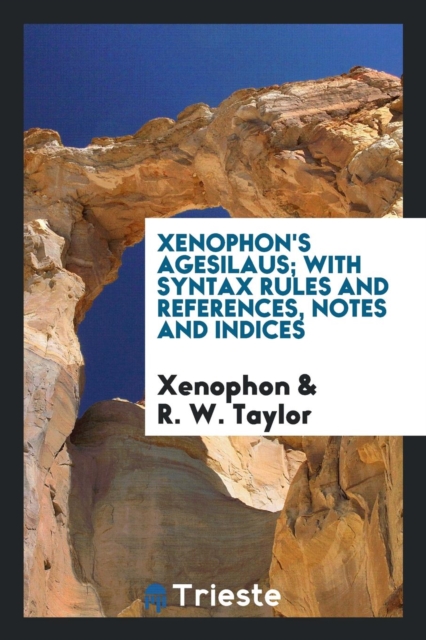 Xenophon's Agesilaus; With Syntax Rules and References, Notes and Indices, Paperback Book