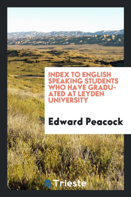 Index to English Speaking Students Who Have Graduated at Leyden University, Paperback Book