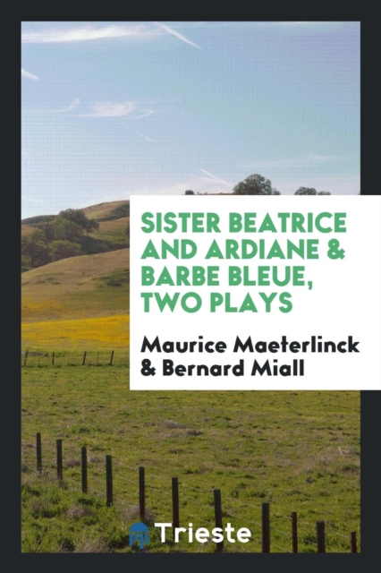 Sister Beatrice, and Ardiane & Barbe Bleue, Two Plays, Paperback Book