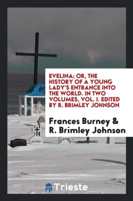 Evelina; Or, the History of a Young Lady's Entrance Into the World. in Two Volumes, Vol. I. Edited by R. Brimley Johnson, Paperback Book