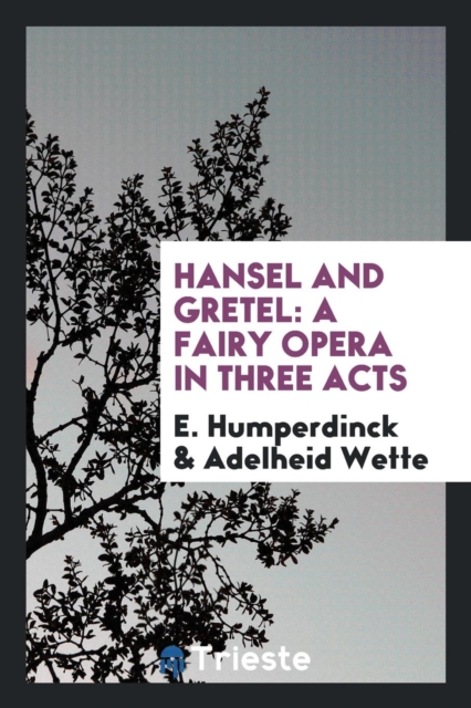Hansel and Gretel : A Fairy Opera in Three Acts, Paperback Book