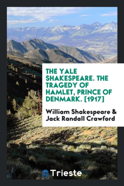 The Yale Shakespeare. the Tragedy of Hamlet, Prince of Denmark. [1917], Paperback Book