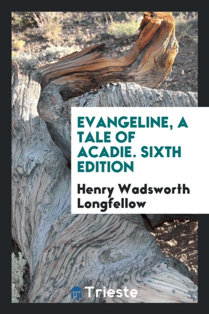 Evangeline, a Tale of Acadie. Sixth Edition, Paperback Book