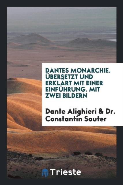 Dantes Monarchie.  bersetzt Und Erkl rt Mit Einer Einf hrung. Mit Zwei Bildern, Paperback Book