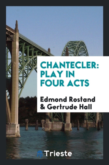 Chantecler : Play in Four Acts, Paperback Book