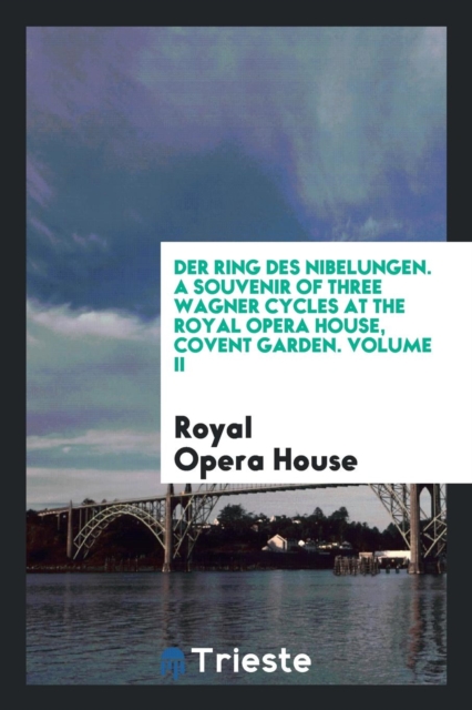 Der Ring Des Nibelungen. a Souvenir of Three Wagner Cycles at the Royal Opera House, Covent Garden. Volume II, Paperback Book
