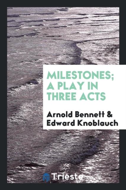 Milestones; A Play in Three Acts, Paperback Book