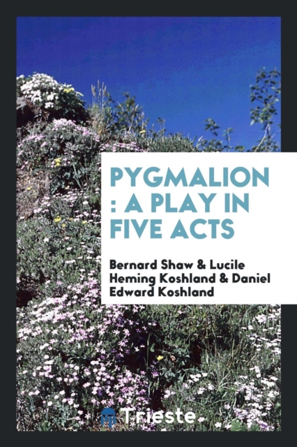 Pygmalion : A Play in Five Acts, Paperback Book
