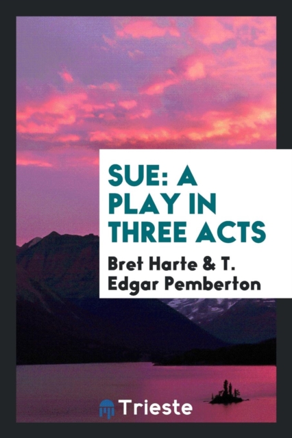 Sue : A Play in Three Acts, Paperback Book