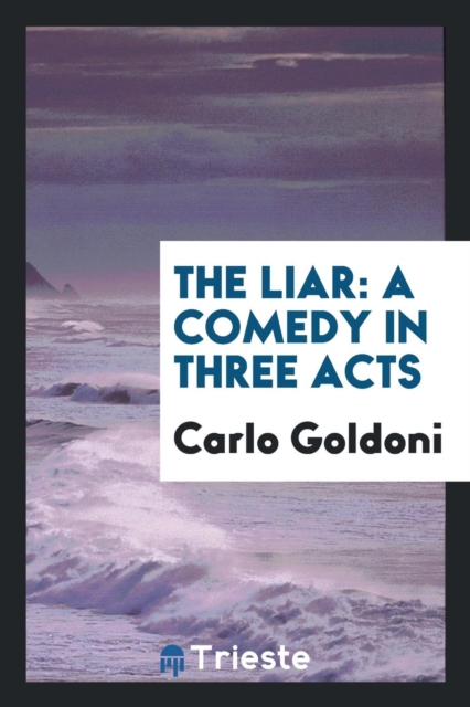 The Liar : A Comedy in Three Acts, Paperback Book