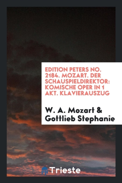 Edition Peters No. 2184. Mozart. Der Schauspieldirektor : Komische Oper in 1 Akt. Klavierauszug, Paperback Book