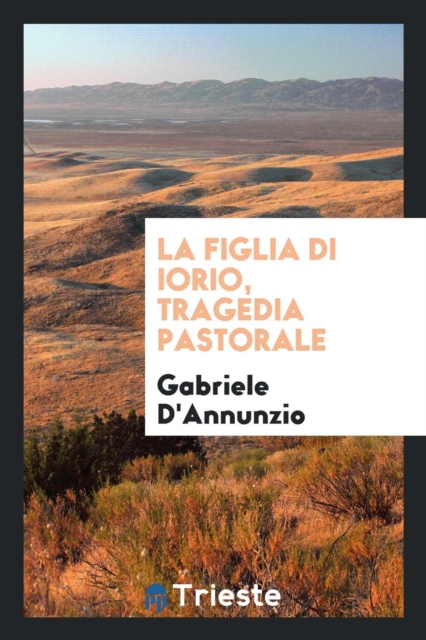 La Figlia Di Iorio, Tragedia Pastorale, Paperback Book