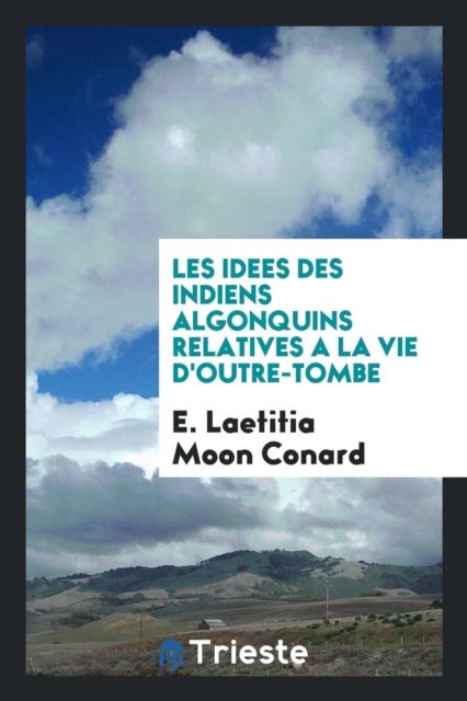 Les Idees Des Indiens Algonquins Relatives a la Vie d'Outre-Tombe, Paperback Book