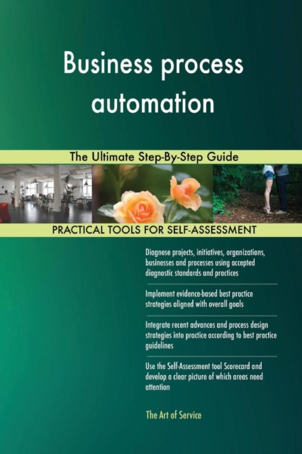 Business Process Automation : The Ultimate Step-By-Step Guide, Paperback / softback Book