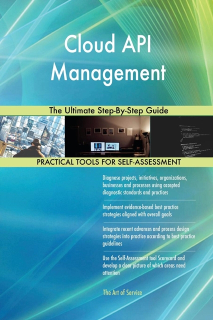 Cloud API Management : The Ultimate Step-By-Step Guide, Paperback / softback Book