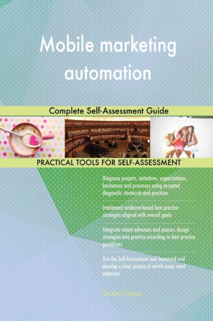 Mobile Marketing Automation Complete Self-Assessment Guide, Paperback / softback Book