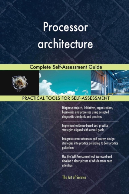 Processor Architecture Complete Self-Assessment Guide, Paperback / softback Book