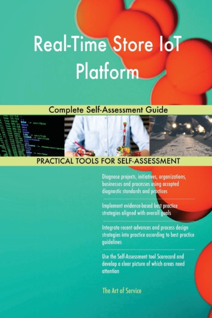 Real-Time Store Iot Platform Complete Self-Assessment Guide, Paperback / softback Book
