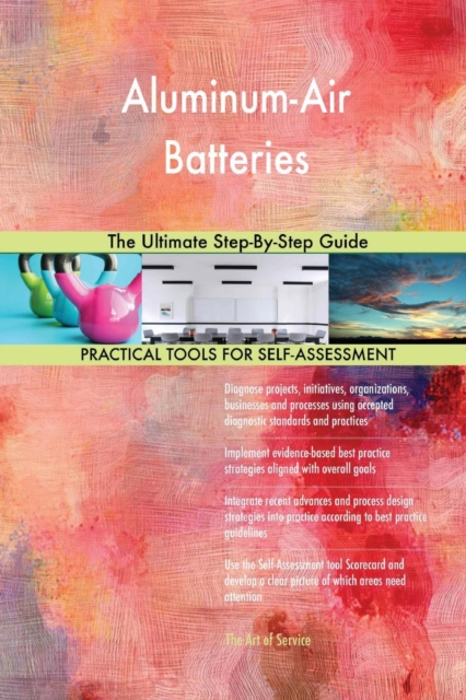 Aluminum-Air Batteries the Ultimate Step-By-Step Guide, Paperback / softback Book