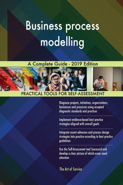 Business Process Modelling a Complete Guide - 2019 Edition, Paperback / softback Book