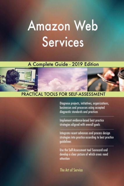 Amazon Web Services a Complete Guide - 2019 Edition, Paperback / softback Book