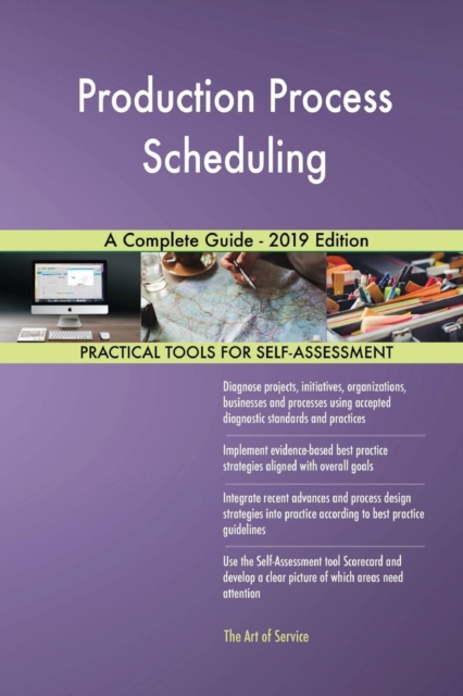 Production Process Scheduling a Complete Guide - 2019 Edition, Paperback / softback Book