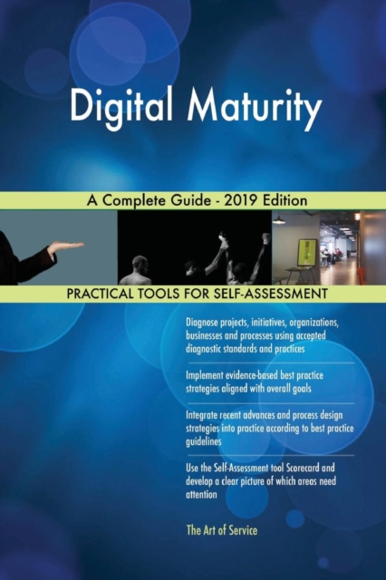 Digital Maturity a Complete Guide - 2019 Edition, Paperback / softback Book