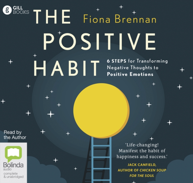 The Positive Habit : 6 Steps for Transforming Negative Thoughts to Positive Emotions, CD-Audio Book