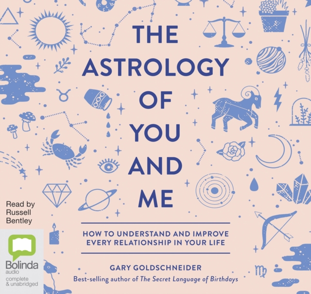 The Astrology of You and Me : How to Understand and Improve Every Relationship in Your Life, CD-Audio Book