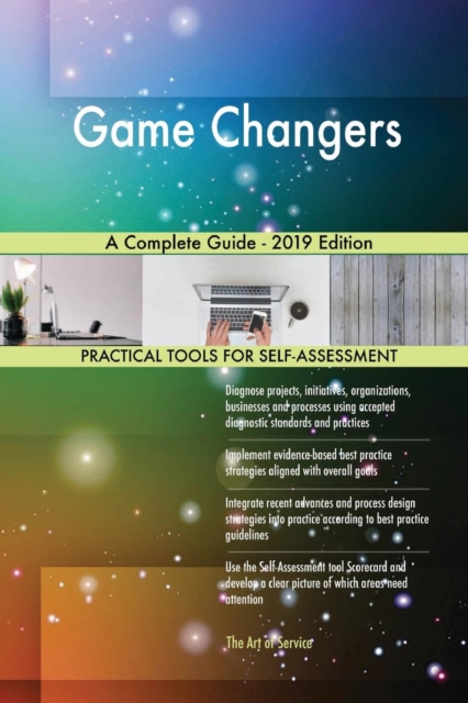 Game Changers A Complete Guide - 2019 Edition, Paperback / softback Book