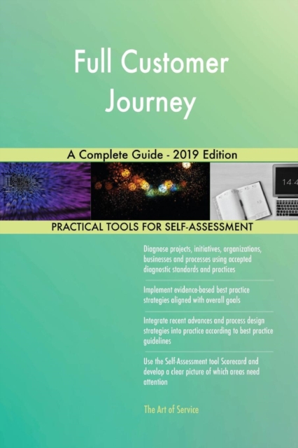 Full Customer Journey A Complete Guide - 2019 Edition, Paperback / softback Book