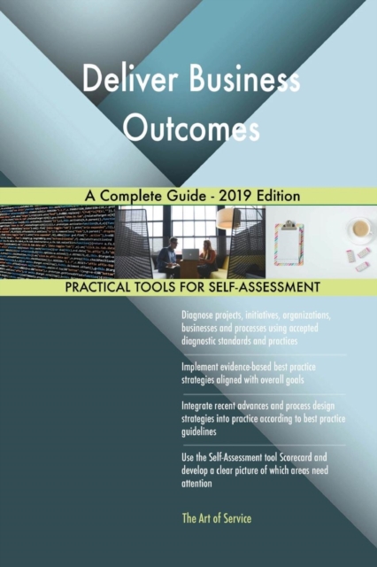 Deliver Business Outcomes A Complete Guide - 2019 Edition, Paperback / softback Book