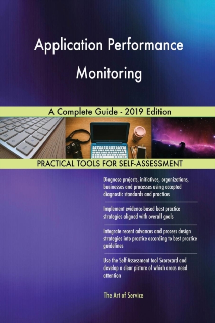 Application Performance Monitoring A Complete Guide - 2019 Edition, Paperback / softback Book