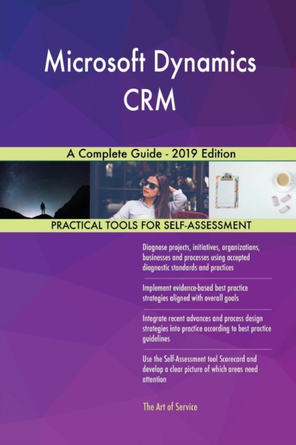 Microsoft Dynamics CRM A Complete Guide - 2019 Edition, Paperback / softback Book