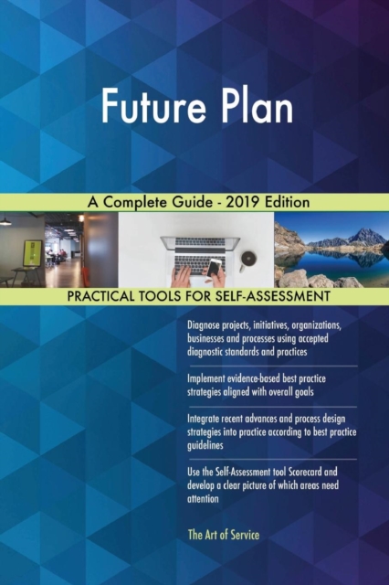 Future Plan A Complete Guide - 2019 Edition, Paperback / softback Book