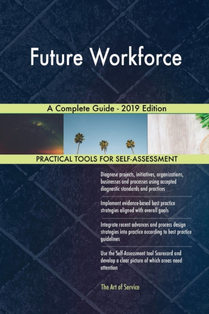 Future Workforce A Complete Guide - 2019 Edition, Paperback / softback Book