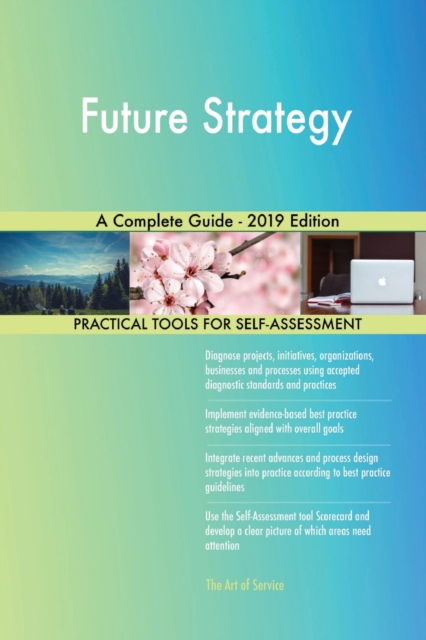 Future Strategy A Complete Guide - 2019 Edition, Paperback / softback Book