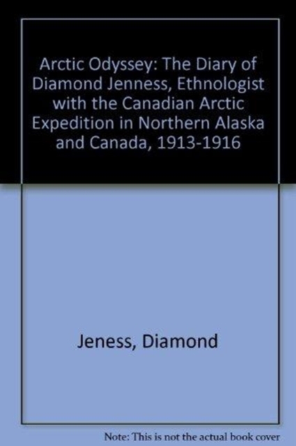 Arctic Odyssey : The Diary of Diamond Jenness, 1913-1916, Paperback Book