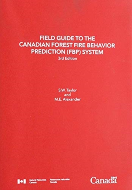 Field guide to the Canadian Forest Fire Behavior Prediction (FBP) System, Third Edition., Loose-leaf Book