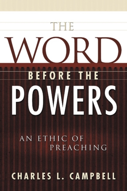 The Word before the Powers : An Ethic of Preaching, Paperback / softback Book