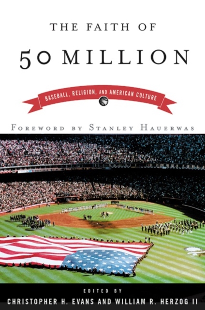 The Faith of 50 Million : Baseball, Religion, and American Culture, Paperback / softback Book
