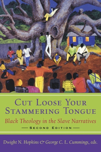Cut Loose Your Stammering Tongue, Second Edition : Black Theology in the Slave Narrative, Paperback / softback Book