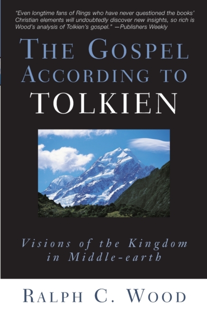 The Gospel According to Tolkien : Visions of the Kingdom in Middle-earth, Paperback / softback Book