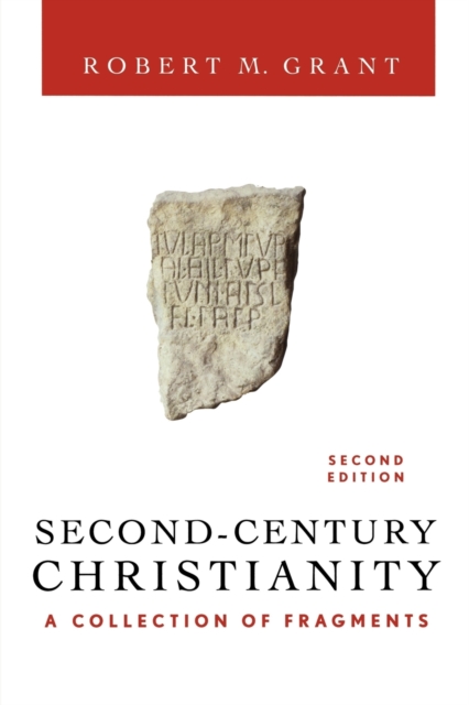 Second-Century Christianity, Revised and Expanded : A Collection of Fragments, Paperback / softback Book