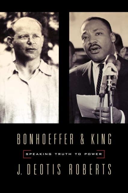 Bonhoeffer and King : Speaking Truth to Power, Paperback / softback Book