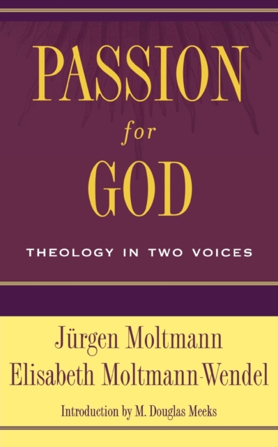 Passion for God : Theology in Two Voices, Paperback / softback Book